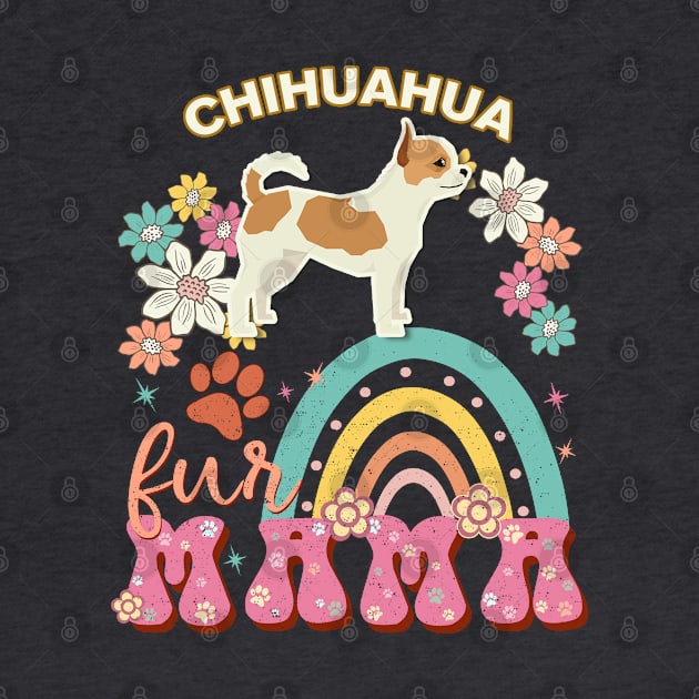 Chihuahua Fur Mama, Chihuahua For Dog Mom, Dog Mother, Dog Mama And Dog Owners by StudioElla